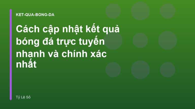 Cách cập nhật kết quả bóng đá trực tuyến nhanh và chính xác nhất