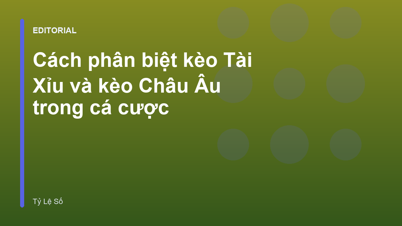 So sánh kèo Tài Xỉu và kèo Châu Âu