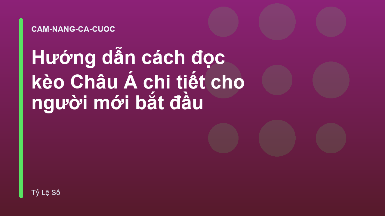 Hướng dẫn cách đọc kèo Châu Á chi tiết cho người mới bắt đầu