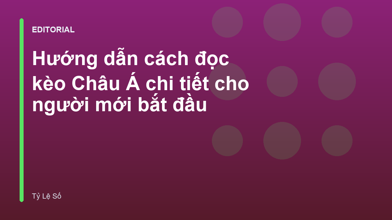 Hướng dẫn cách đọc kèo Châu Á cho người mới