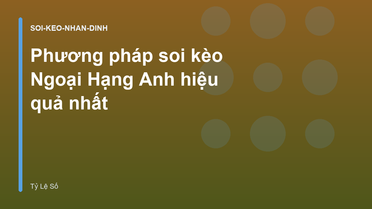 Phương pháp soi kèo Ngoại Hạng Anh hiệu quả nhất